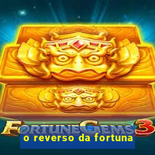 o reverso da fortuna